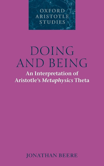 Doing and Being: An Interpretation of Aristotle's Metaphysics Theta (Oxford Aristotle Studies Series)