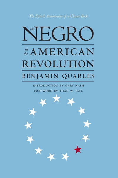 The Negro in the American Revolution (Published by the Omohundro Institute of Early American History and Culture and the University of North Carolina Press)