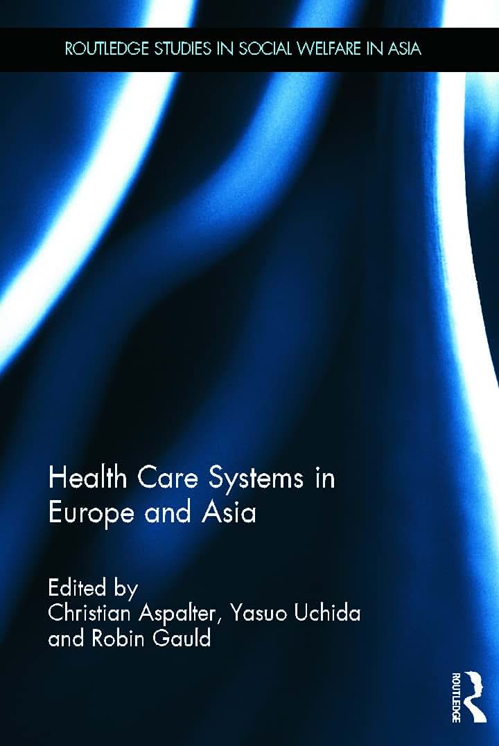 Health Care Systems in Europe and Asia (Routledge Studies in Social Welfare in Asia)