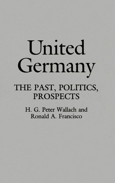 United Germany: The Past, Politics, Prospects (Contributions in Political Science)
