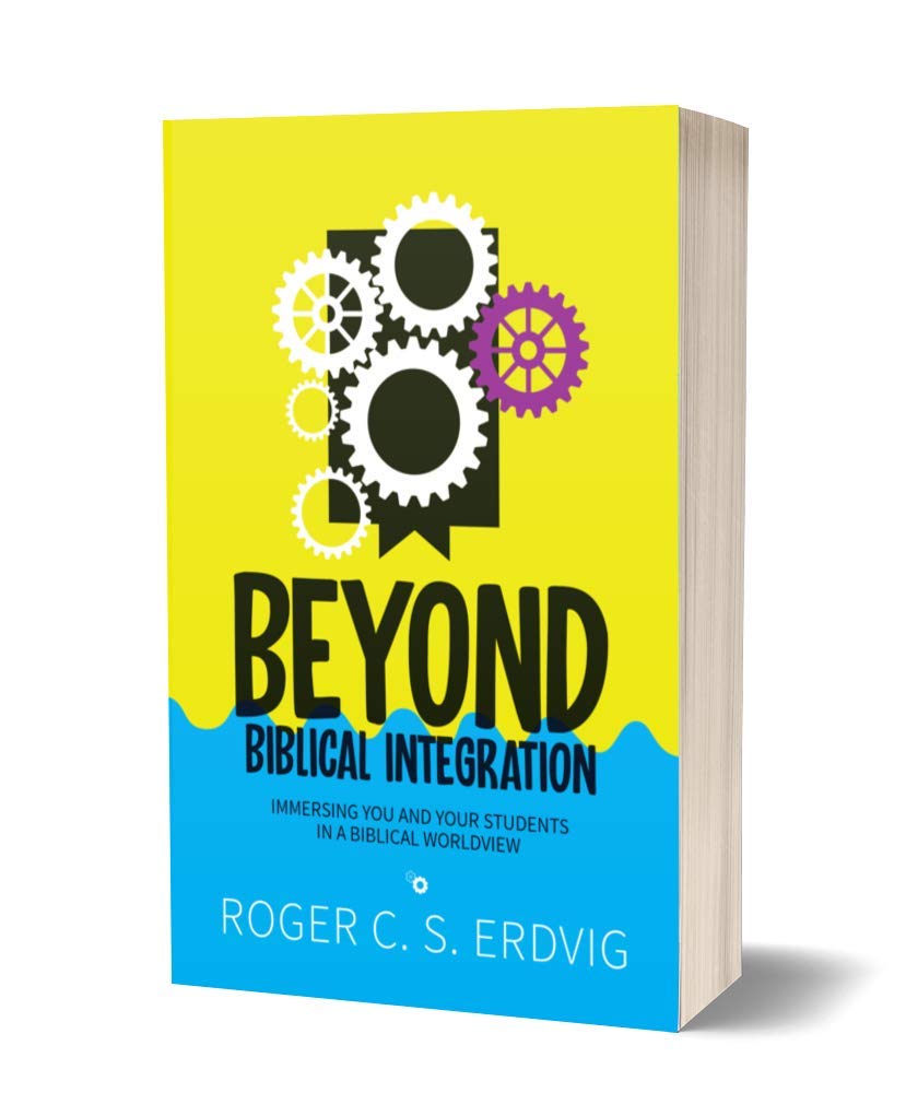 Beyond Biblical Integration: Immersing You and Your Students in a Biblical Worldview