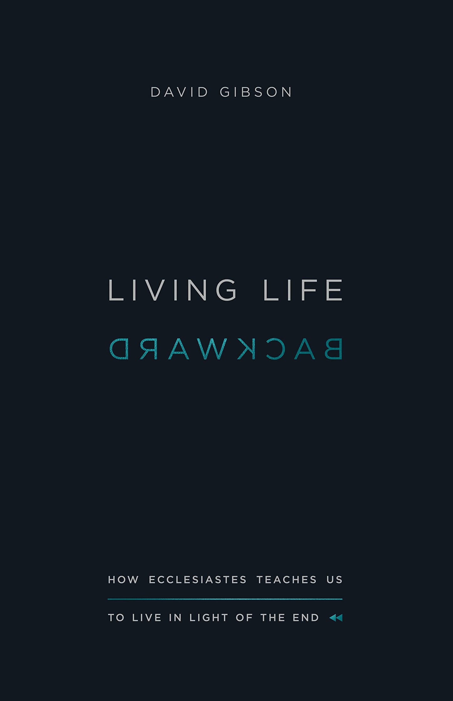 Living Life Backward: How Ecclesiastes Teaches Us to Live in