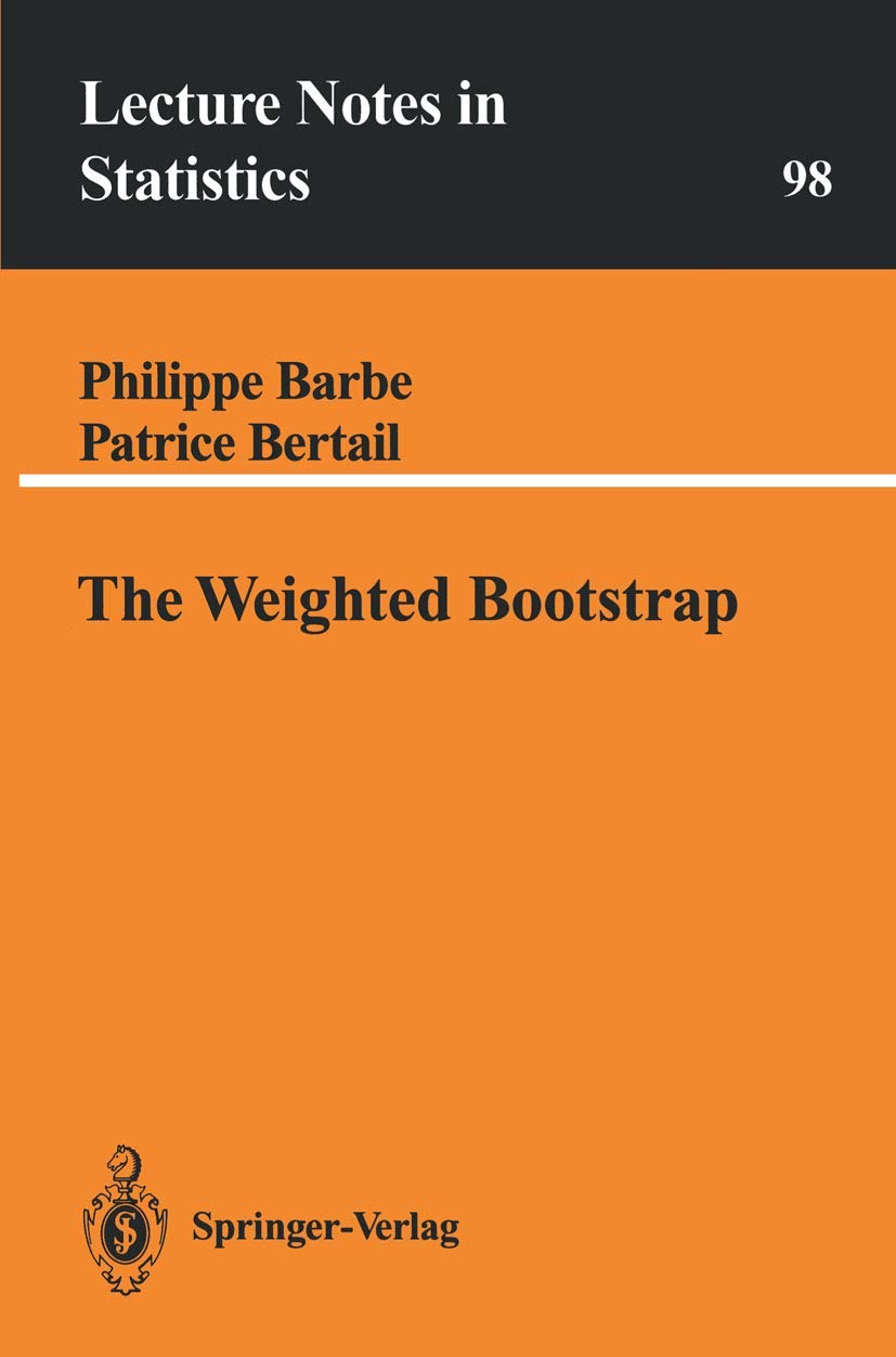 The Weighted Bootstrap (Lecture Notes in Statistics, 98)