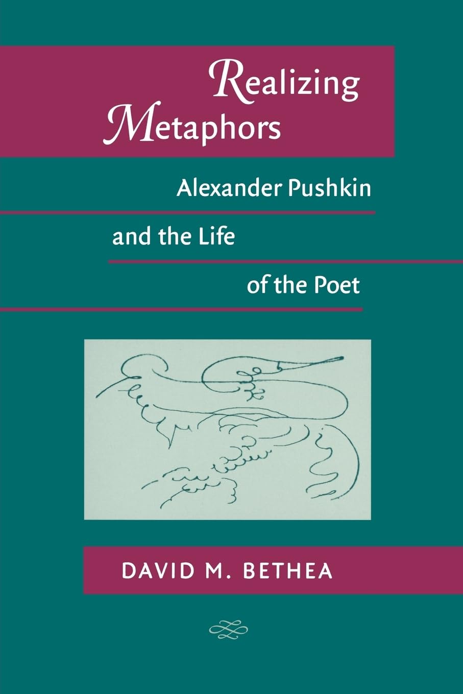 Realizing Metaphors: Alexander Pushkin and the Life of the Poet (Publications of the Wisconsin Center for Pushkin Studies)