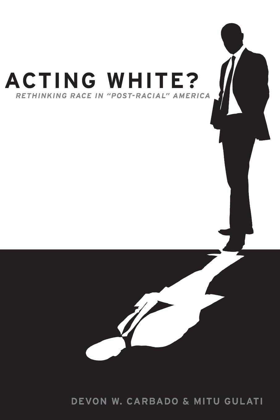 Acting White?: Rethinking Race in "Post-Racial" America