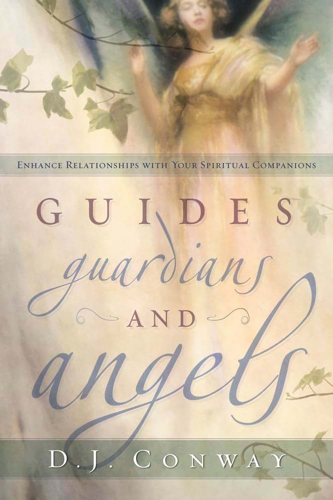 Guides, Guardians and Angels: Enhance Relationships with Your Spiritual Companions