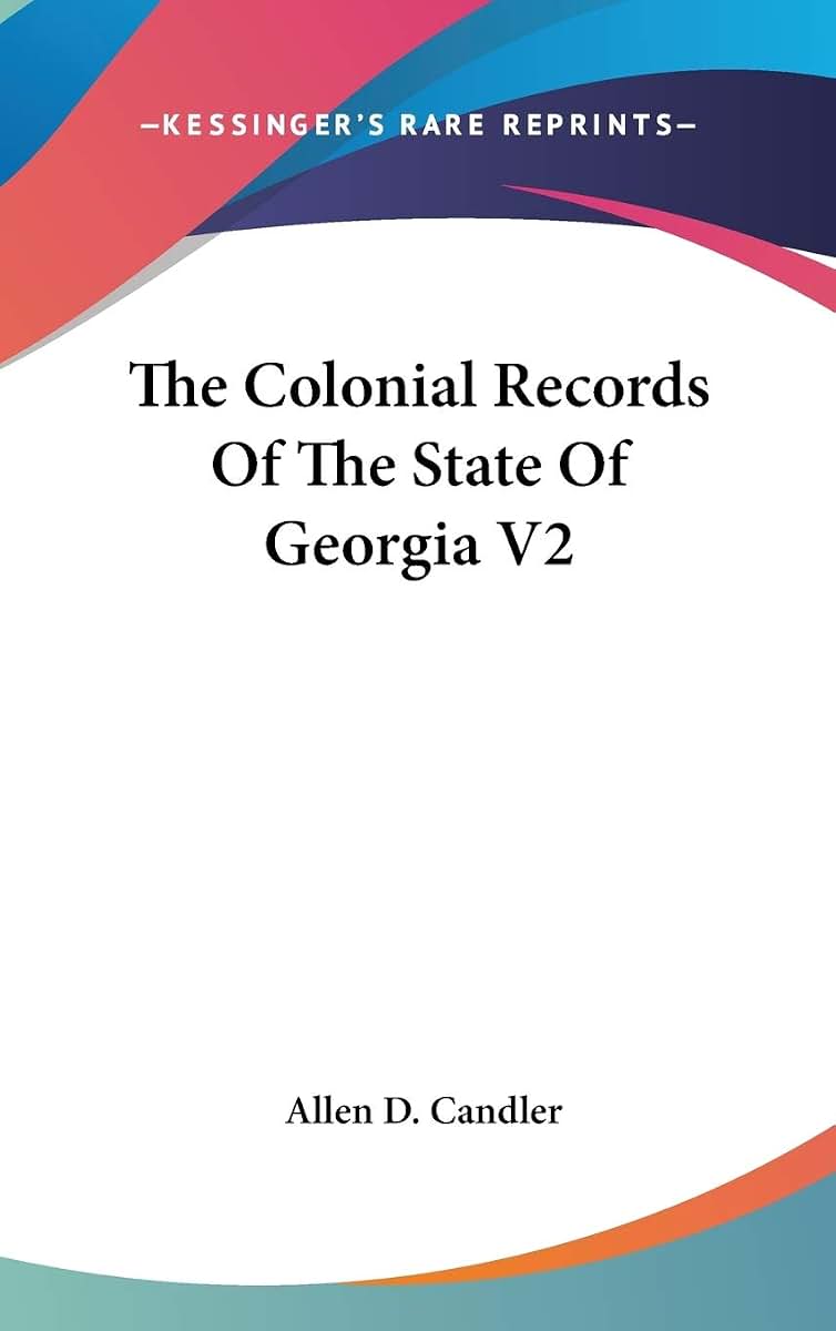 The Colonial Records Of The State Of Georgia V2