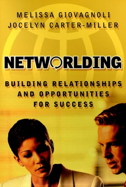 Networlding: Building Relationships and Opportunities for Success (Jossey Bass Business & Management Series)