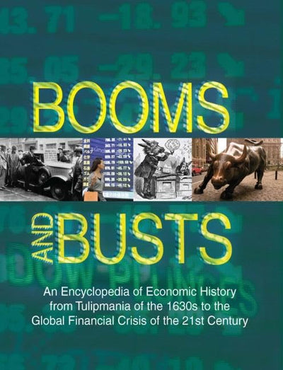 Booms and Busts: An Encyclopedia of Economic History from th