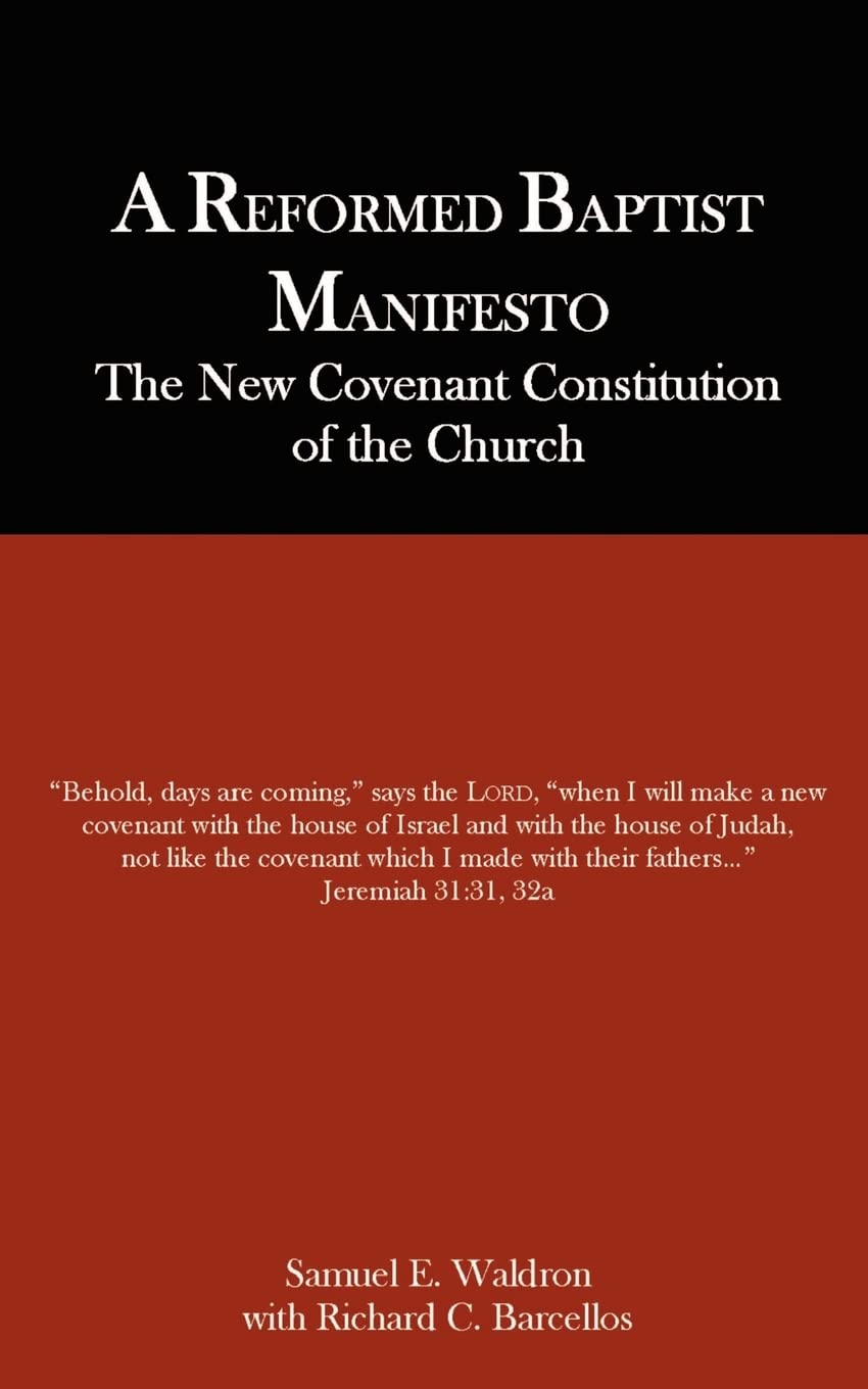 A Reformed Baptist Manifesto by Waldron, Samuel E.
