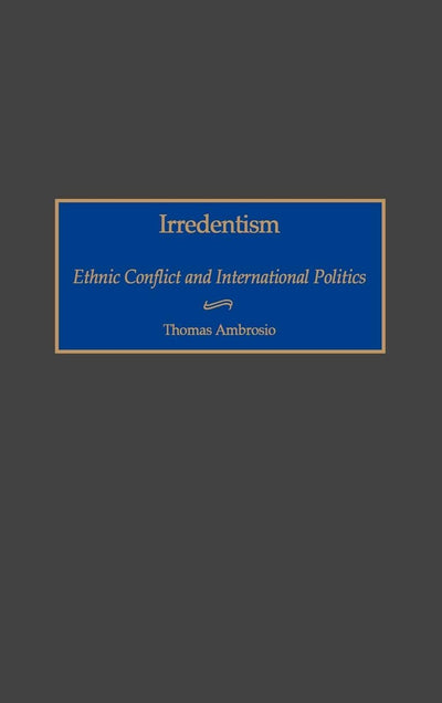 Irredentism: Ethnic Conflict and International Politics