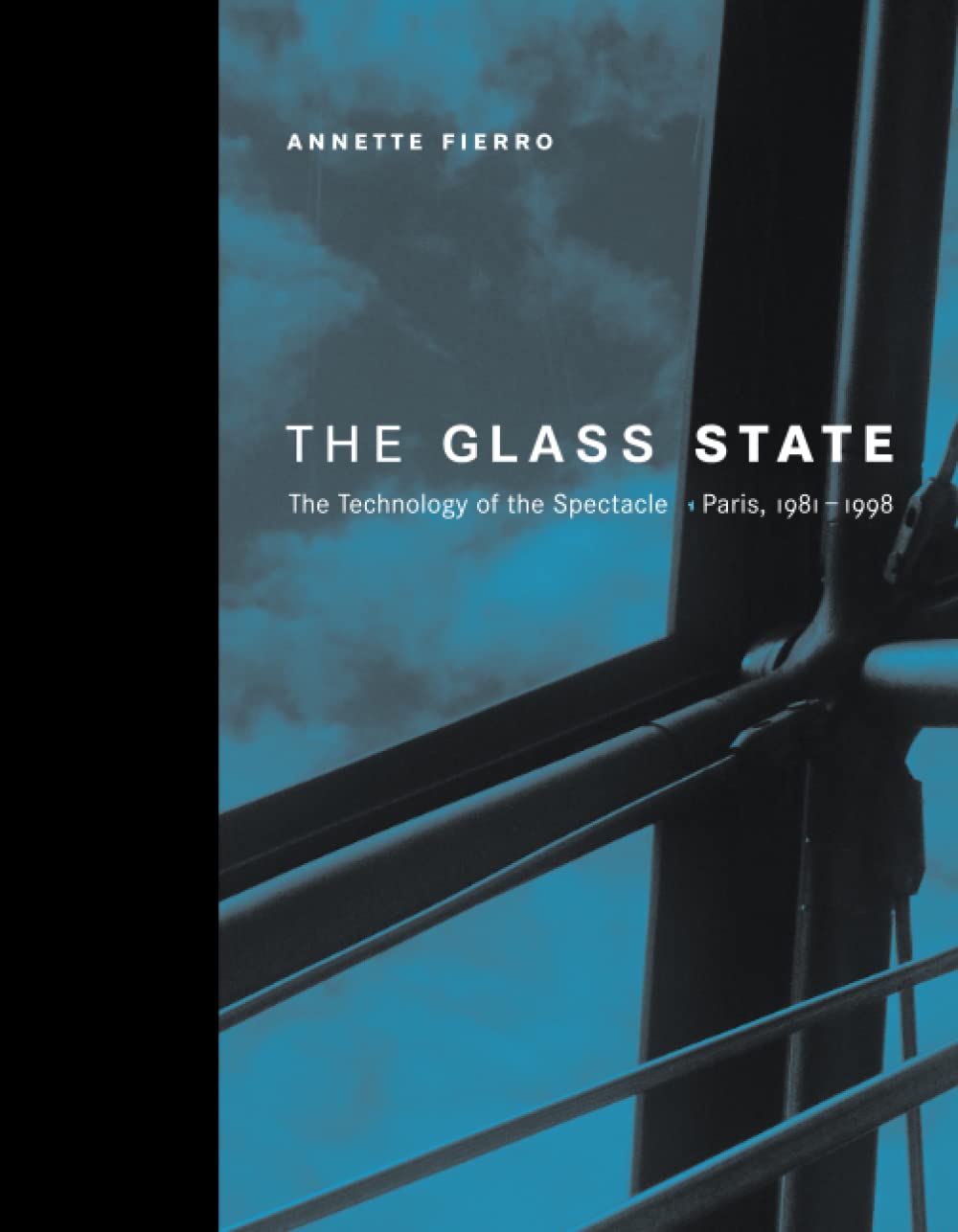 The Glass State: The Technology of the Spectacle, Paris, 1981-1998