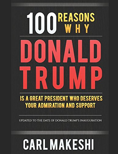 100 Reasons Why Donald Trump Is A Great President Who Deserves Your Admiration and Support