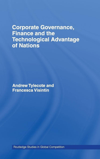 Corporate Governance, Finance and the Technological Advantage of Nations (Routledge Studies in Global Competition)
