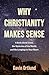 Why Christianity Makes Sense: A Book About Jesus, the Mysteries of the World, and the Longings in Your Heart