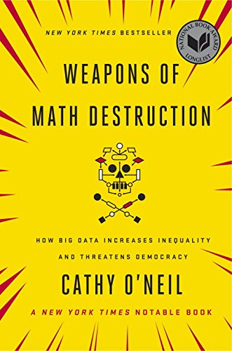 Weapons of Math Destruction: How Big Data Increases Inequali