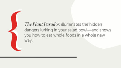 The Plant Paradox: The Hidden Dangers in "Healthy" Foods That Cause Disease and Weight Gain (The Plant Paradox, 1)