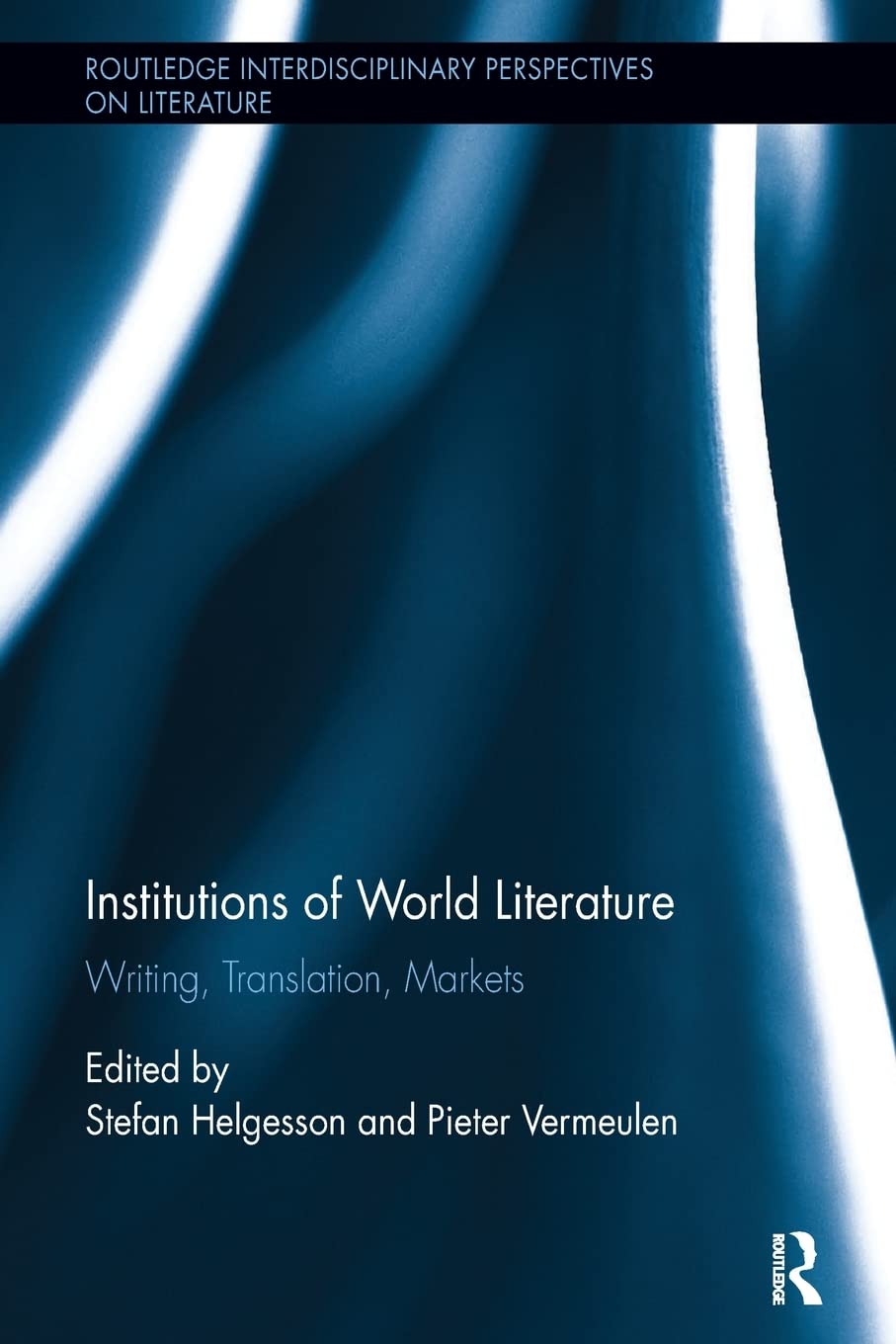 Institutions of World Literature (Routledge Interdisciplinary Perspectives on Literature)