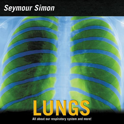 Lungs: All about Our Respiratory System and More! by Simon,