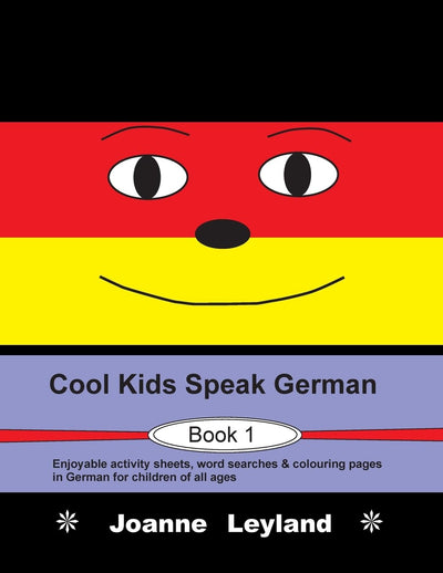 Cool Kids Speak German - Book 1: Enjoyable activity sheets, word searches & colouring pages in German for children of all ages (German Edition)