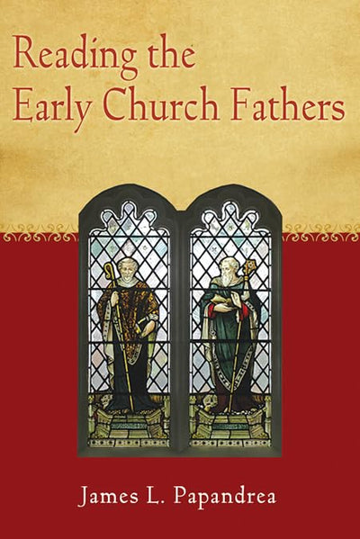 Reading the Early Church Fathers: From the Didache to Nicaea