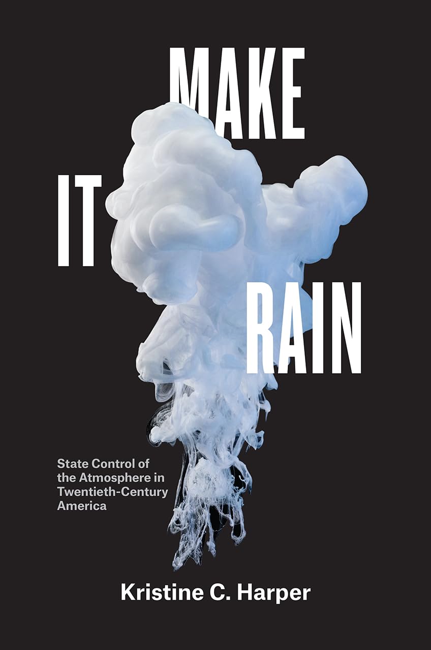 Make It Rain: State Control of the Atmosphere in Twentieth-C