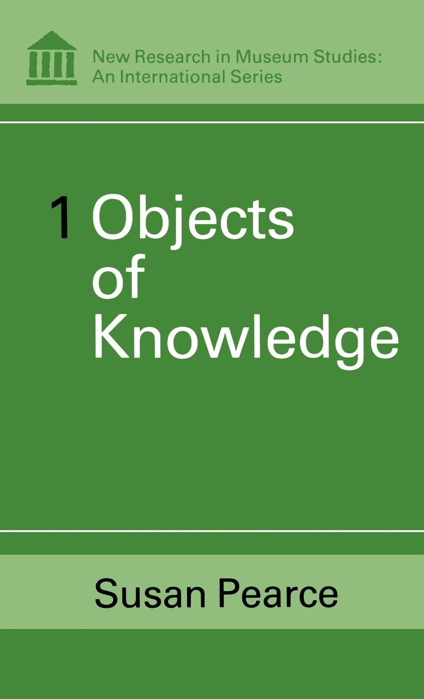 Objects of Knowledge (New Research in Museum Studies)