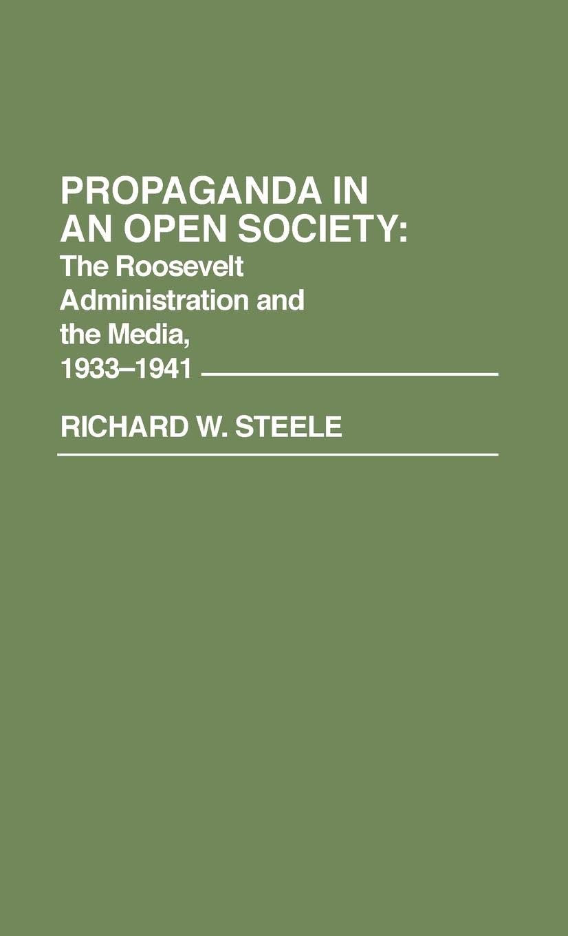 Propaganda in an Open Society: The Roosevelt Administration and the Media, 1933-1941 (Contributions in American History)