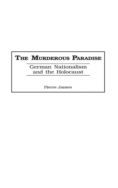 The Murderous Paradise: German Nationalism and the Holocaust