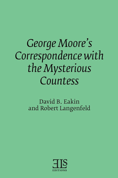 George Moore's Correspondence with the Mysterious Countess (Els Monograph)