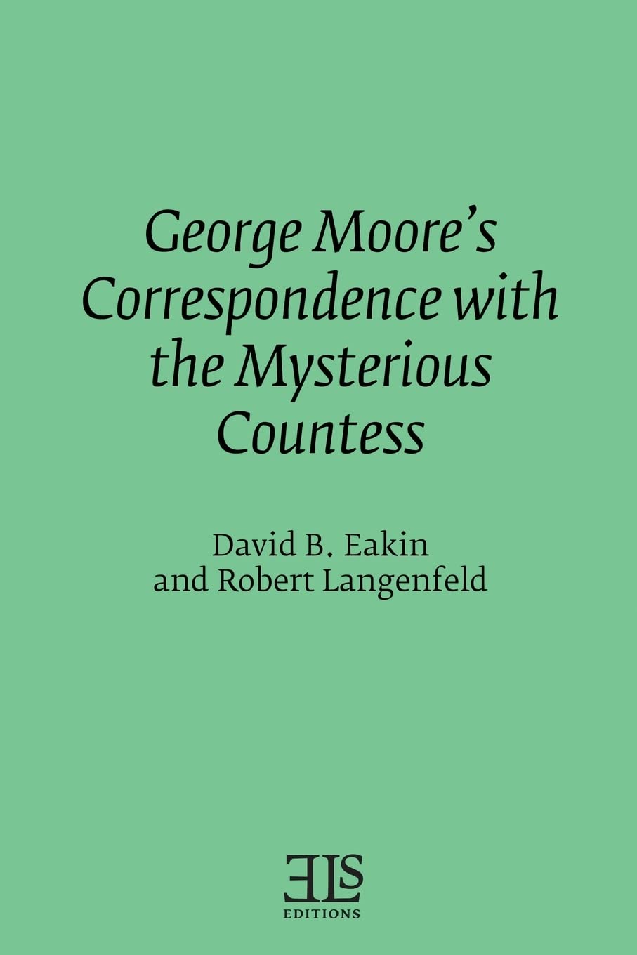 George Moore's Correspondence with the Mysterious Countess (Els Monograph)