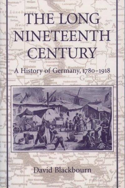 The Long Nineteenth Century: A History of Germany, 1780-1918