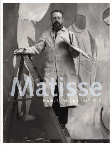Matisse: Radical Invention, 1913-1917 by DAlessandro, Stepha