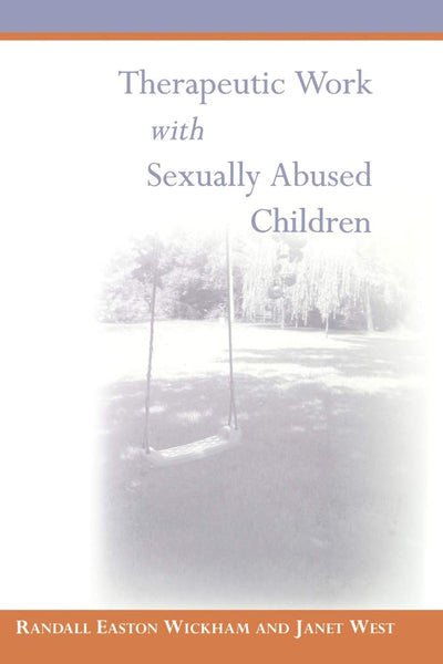 Therapeutic Work with Sexually Abused Children by Wickham, R