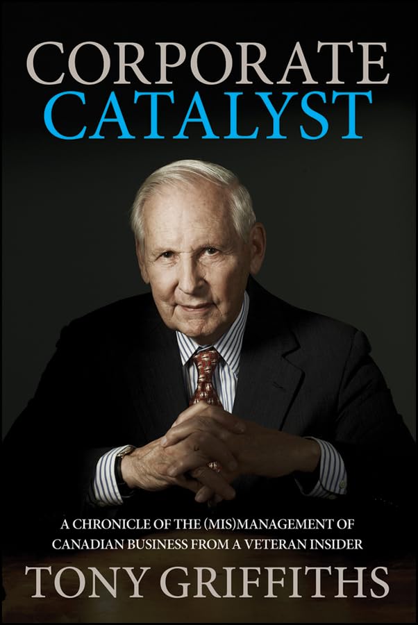 Corporate Catalyst: A Chronicle of the (Mis)Management of Canadian Business from a Veteran Insider