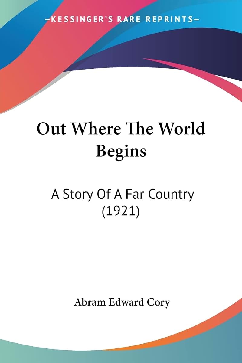 Out Where The World Begins: A Story Of A Far Country (1921)