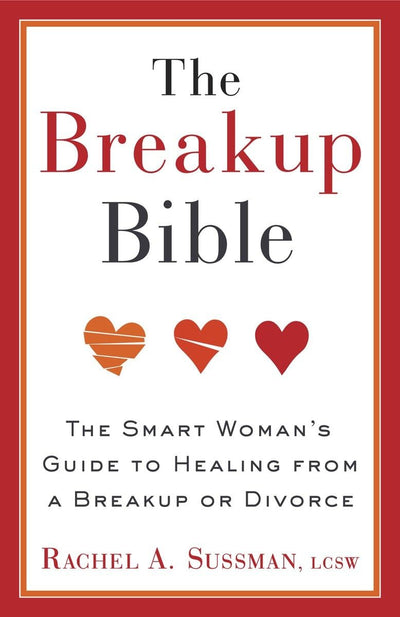 The Breakup Bible: The Smart Woman's Guide to Healing from a Breakup or Divorce