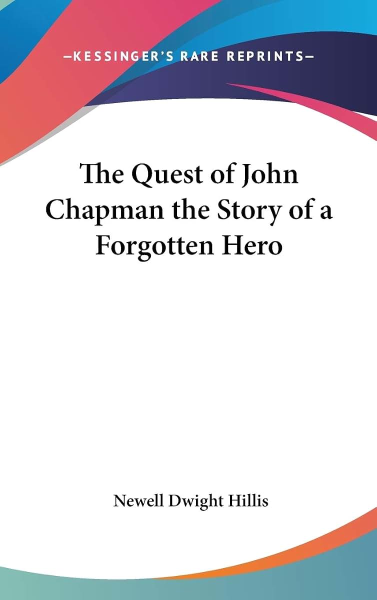 The Quest of John Chapman the Story of a Forgotten Hero