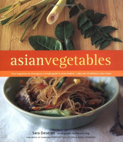 Asian Vegetables: From Long Beans to Lemongrass, A Simple Guide to Asian Produce Plus 50 Delicious, Easy Recipes