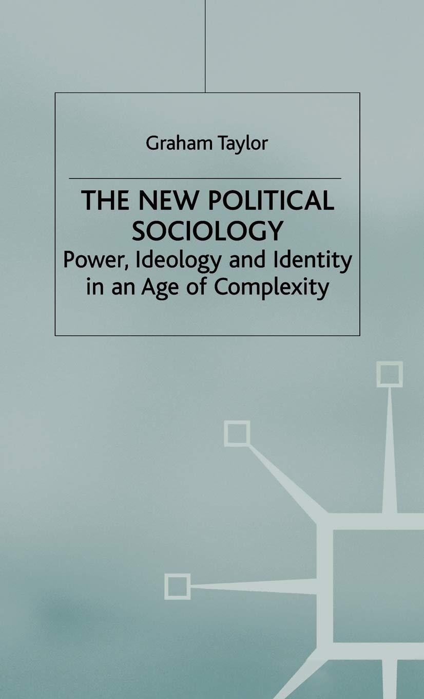 The New Political Sociology: Power, Ideology and Identity in an Age of Complexity