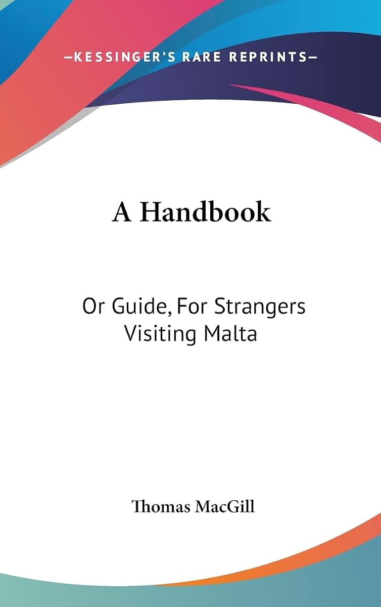 A Handbook: Or Guide, For Strangers Visiting Malta