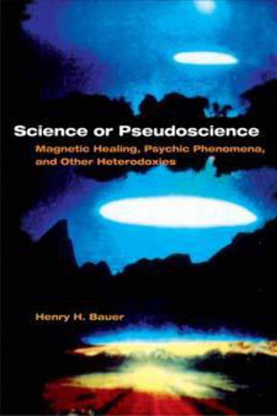 Science or Pseudoscience: Magnetic Healing, Psychic Phenomena, and Other Heterodoxies