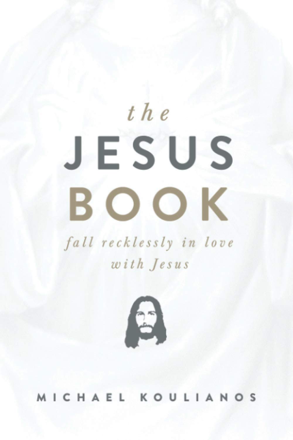 The Jesus Book: Fall Recklessly in Love with Jesus by Koulia
