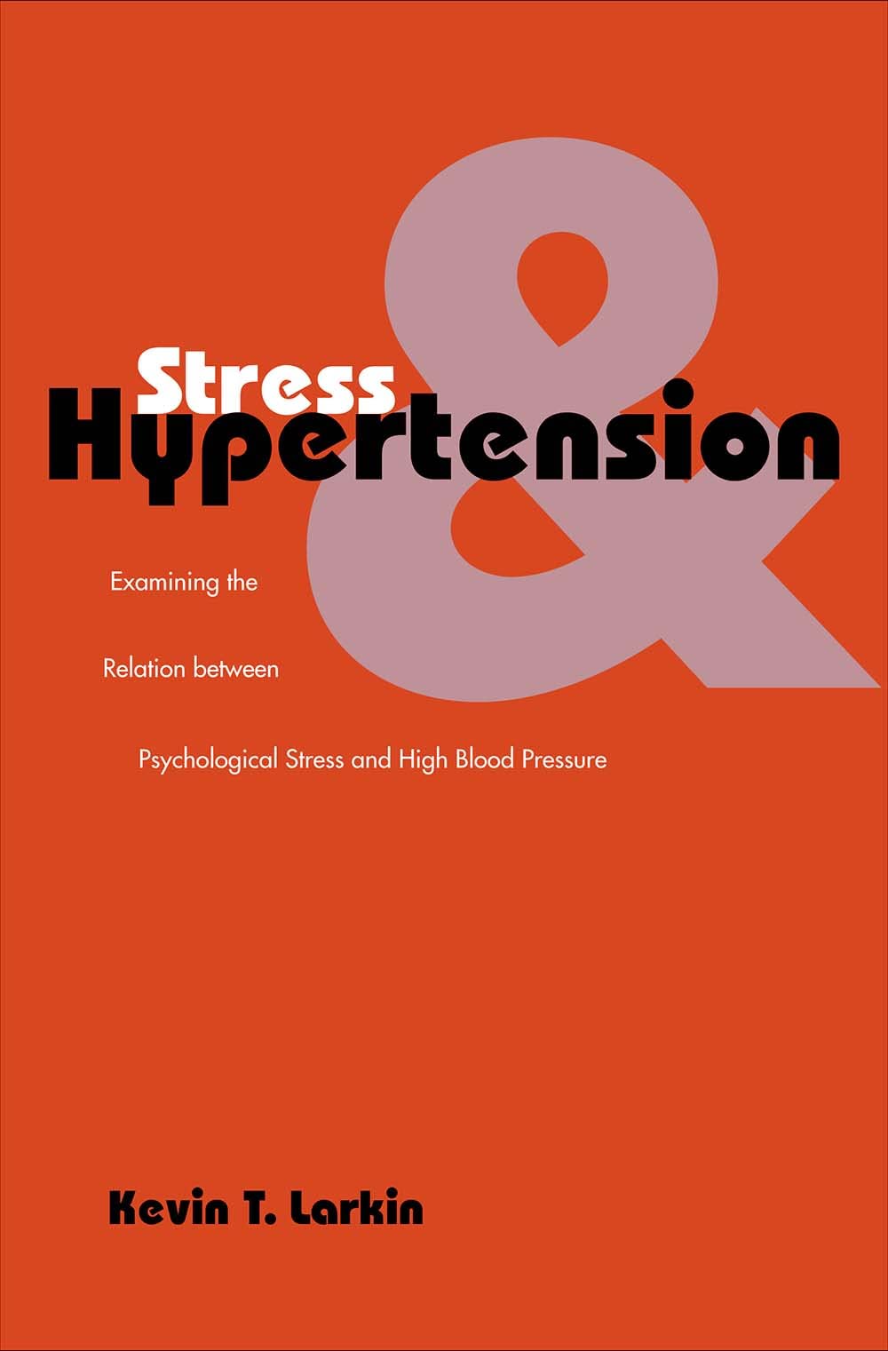Stress and Hypertension: Examining the Relation between Psychological Stress and High Blood Pressure (Current Perspectives in Psychology)