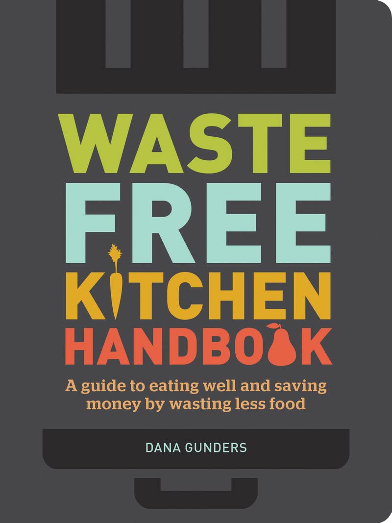 Waste-Free Kitchen Handbook: A Guide to Eating Well and Saving Money By Wasting Less Food (Zero Waste Home, Zero Waste Book, Sustainable Living Book)
