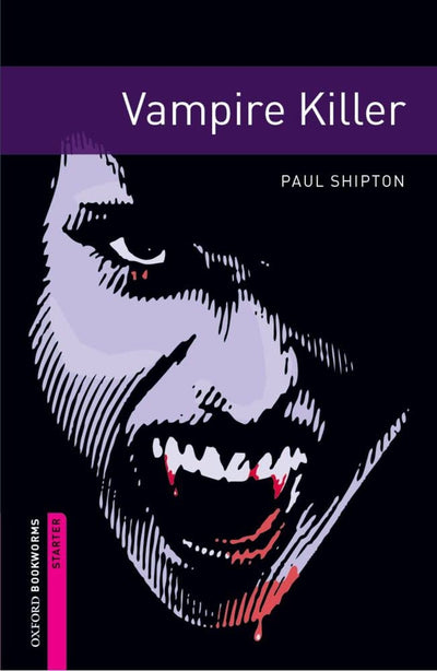 Oxford Bookworms Library: Vampire Killer: Starter: 250-Word Vocabulary (Oxford Bookworms Library: Fantasy & Horror)