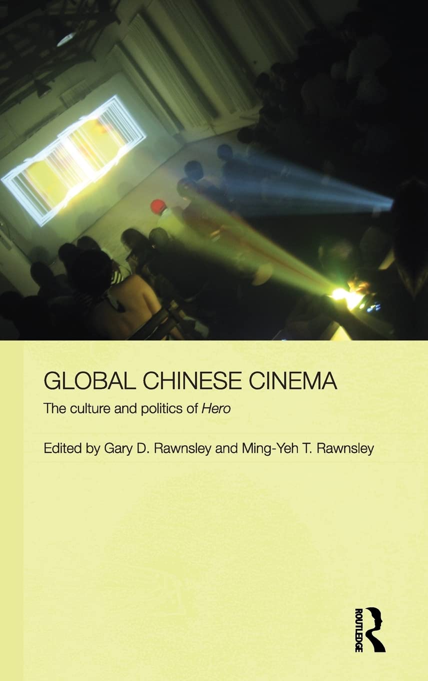 Global Chinese Cinema: The Culture and Politics of 'Hero' (Media, Culture and Social Change in Asia)