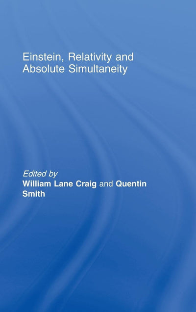 Einstein, Relativity and Absolute Simultaneity (Routledge Studies in Contemporary Philosophy)