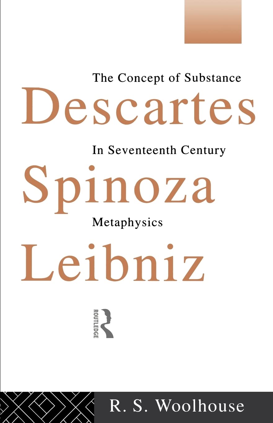 Descartes, Spinoza, Leibniz: The Concept of Substance in Seventeenth Century Metaphysics