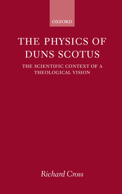 The Physics of Duns Scotus: The Scientific Context of a Theological Vision